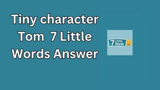 Tiny character Tom 7 Little Words Answer [upl. by Anirok]