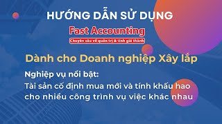 Tháng 42023  Hướng dẫn sử dụng Fast Accounting 11 dành cho DN Xây Lắp [upl. by Philoo440]