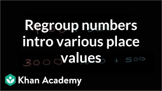 Regrouping numbers intro various place values  Arithmetic properties  PreAlgebra  Khan Academy [upl. by Hodge698]