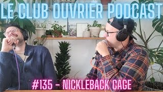 Le Club Ouvrier Podcast  135  Nickelback Cage [upl. by Ynelram689]