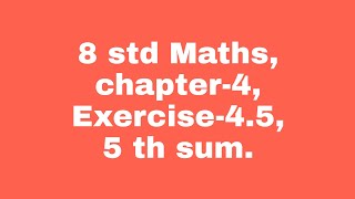 8 std maths chapter 4 Exercise 45 5 th sum [upl. by Lyontine527]