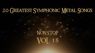 20 Greatest Symphonic Metal Songs NON STOP ★ VOL 18 [upl. by Idnat]