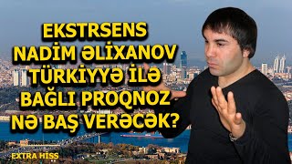 Ekstrasens Nadim Əlixanov Türkiyyə ilə bağlı PROQNOZU  EXTRA HİSS [upl. by Ravid]