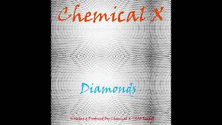 Chemical X  Diamonds [upl. by Hughett731]