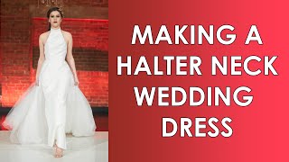 Making A Bridal Wedding Halter Neck Dress  Julia Halter Neck [upl. by Africa]