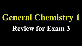 General Chemistry 1 Review for Exam 3 [upl. by Judenberg]