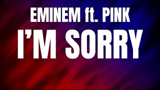 Eminem ft Pink  Im Sorry Lyrics [upl. by Menendez44]