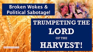 TRUMPETING the LORD OF THE HARVEST Broken Wokes amp Political Sabotage 🔴 [upl. by Yngiram968]