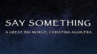 A Great Big World Christina Aguilera  Say Something Lyrics [upl. by Zhang138]