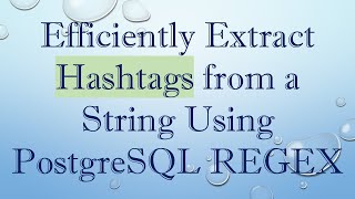 Efficiently Extract Hashtags from a String Using PostgreSQL REGEX [upl. by Milone772]