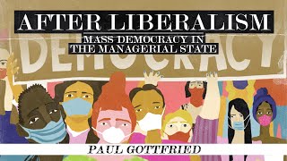 Paul Gottfried After Liberalism Mass Democracy in the Managerial State Full Audiobook [upl. by Fredia511]