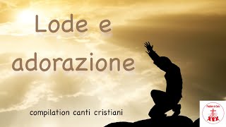 Lode e adorazione  compilation canti cristiani CantiReligiosi di Preghiera in Canto [upl. by Wiebmer650]