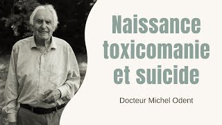 Naissance toxicomanie et suicide  Docteur Michel Odent [upl. by Sinnoda117]