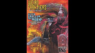 Weird Frontiers RPG Never Swallow the Worm SPOILERS review [upl. by Eellah]