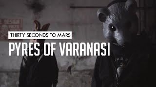 30 Seconds To Mars  Pyres Of Varanasi [upl. by Anaejer172]