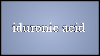 Iduronic acid Meaning [upl. by Aecila]