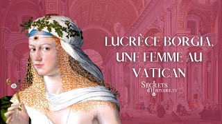 Secrets dHistoire  Lucrèce Borgia une femme au Vatican [upl. by Fawcette]