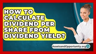 How To Calculate Dividend Per Share From Dividend Yield  AssetsandOpportunityorg [upl. by Reldnahc520]