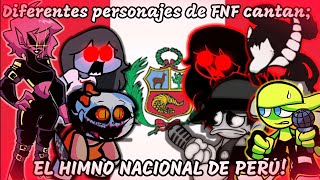 Diferentes Personajes de FNF Cantan EL HIMNO NACIONAL DE PERU  Friday Night Funkin Cover [upl. by Kerwinn977]