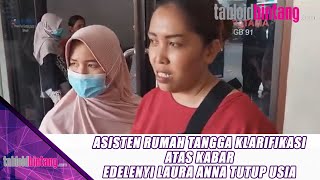 ASISTEN RUMAH TANGGA KLARIFIKASI ATAS KABAR EDELENYI LAURA ANNA TUTUP USIA  UPDATE BINTANG [upl. by Shelah]