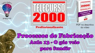 Telecurso 2000  Processos de Fabricação  13 O gás veio para fundir [upl. by Perrin]