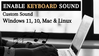 Enable Keyboard Typing Custom Sound Windows 11 10 Mac amp Linux [upl. by Llednew]