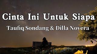 Taufiq Sondang amp Dilla Novera  Cinta Ini Untuk Si  LIRIK [upl. by Yesllek]