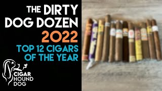 The Dirty Dog Dozen 2022  Top 12 Cigars of the Year [upl. by Burgener]