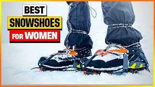 Best Snowshoes For Women 2024 Top 6 Snowshoes For Women Review [upl. by Atekal]