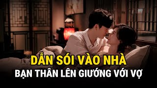 Bạn Thân Lên Giướng Với Vợ  Dẫn Sói Vào Nhà  Kỳ Án Trung Quốc  Án Thế Giới [upl. by Cacie]