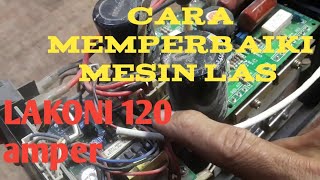 cara memperbaiki mesin LAS LAKONI 120 mati total [upl. by Tindall809]