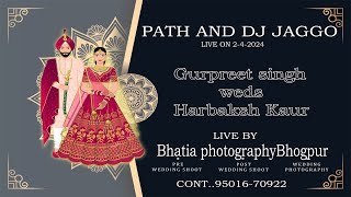 Gurpreet singh weds Harbaksh Kaur LIVE PATH AND DJ JAGGO [upl. by Ahsiet]