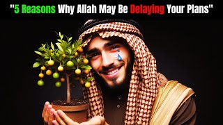 quot5 Reasons Why Allah May Be Delaying Your Plansquot [upl. by Enyahs]