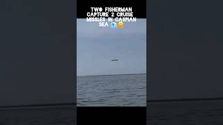 Fishman Captures 2 Cruise Missles while in Caspian Sea [upl. by Valera]