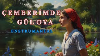 ÇEMBERİMDE GÜL OYA  ENSTRUMANTAL [upl. by Nylecsoj]