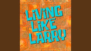 Living Life Like Larry [upl. by Fosque]