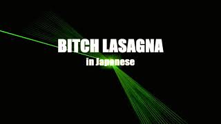 BITCH LASAGNA IN JAPANESE [upl. by Nuahc214]