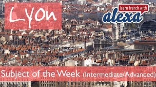 Lyon intermediateadvanced French lesson  Learn French With Alexa [upl. by Ixel]