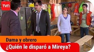 ¿Quién le disparó a Mireya  Dama y obrero  T1E140 [upl. by Donna]