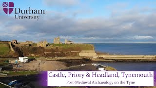 Castle Priory amp Headland Tynemouth PostMedieval Archaeology on the Tyne Part 4 of 4 [upl. by Annaek77]