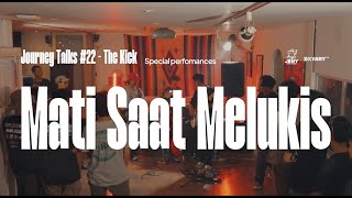 THE KICK  MATI SAAT MELUKIS  LIVE PERFOMANCE FROM JOURNEY TALKS 22 [upl. by Moss]