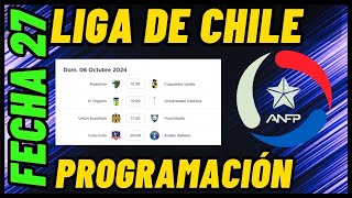 PROGRAMACIÓN DE LA FECHA 27 DE LA LIGA DE CHILE  CAMPEONATO CHILENO JORNADA 27 [upl. by Erbes]