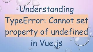 Understanding TypeError Cannot set property of undefined in Vuejs [upl. by Anytsirhc]