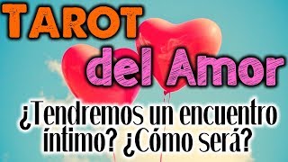 🔥 ¿TENDREMOS UN ENCUENTRO ÍNTIMO 😍 ¿CÓMO SERÁ ¿CUANDO 😋 TAROT INTERACTIVO del AMOR GRATIS ✨ [upl. by Neelcaj]