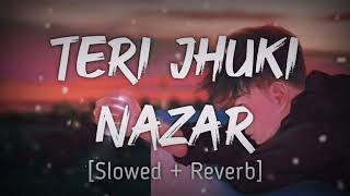 Teri Jhuki Nazar  SlowedReverb  Shafkat Amanat Ali  Murder 3  RIP editz249 [upl. by Sonahpets]