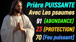 Prière PUISSANTE AVEC PSAUME 91Abondance PSAUME 23Protection PSAUME 70Feu Puissant [upl. by Bertolde]