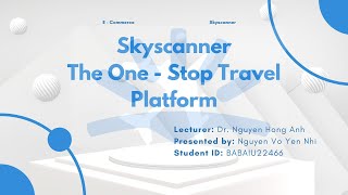 Case study Skyscanner The One  Stop Travel Platform  Nguyễn Võ Yến Nhi  BABAIU22466 [upl. by Ruthy854]