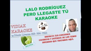 Lalo Rodriguez Pero llegaste tu karaoke [upl. by Oznofla]