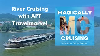 What is it like to River Cruise with APT Travelmarvel  Magically Cruising Cruise Podcast [upl. by Haidedej71]