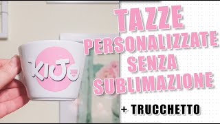 TAZZE PERSONALIZZATE FAI DA TE senza sublimazione e presse  TRUCCHETTO [upl. by Leander]